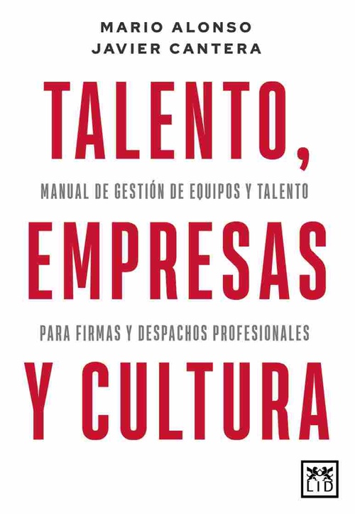 TALENTO, EMPRESAS Y CULTURA. MANUAL GESTIÓN DE EQUIPOS Y TALENTO PARA FIRMAS Y DESPACHOS PROFESIONAL