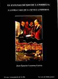 EXTENSO MUNDO DE LA POBREZA, EL. OTRA CARA DE LA SEVILLA IMPERIAL