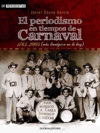 EL PERIODISMO EN TIEMPOS DE CARNAVAL 1763-2005 (MÁS LINOTÍPICO NO LO HAY)