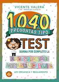 1040 PREGUNTAS TIPO TEST. LEGISLACIÓN PENITENCIARIA. LEY ORGÁNICA Y REGLAMENTO