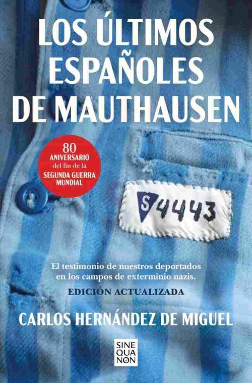 LOS ÚLTIMOS ESPAÑOLES DE MAUTHAUSEN. EL TESTIMONIO DE NUESTROS DEPORTADOS EN L