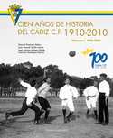 CIEN AÑOS DE HISTORIA DEL CÁDIZ C.F. 1910-2010. VOLUMEN I 1910-1935