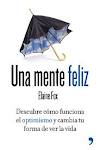 UNA MENTE FELIZ. DESCUBRE COMO FUNCIONA EL OPTIMISMO Y CAMBIA TU FORMA DE VER LA VIDA