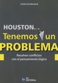 HOUSTON... TENEMOS UN PROBLEMA. RESOLVER CONFLICTOS CON EL PENSAMIENTO LÓGICO