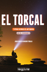 EL TORCAL Y OTRAS SIERRAS DE ANTEQUERA. GUIA DEL EXCURSIONISTA
