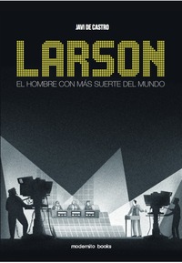 LARSON. EL HOMBRE CON MAS SUERTE DEL MUNDO