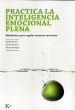 PRACTICA LA INTELIGENCIA EMOCIONAL PLENA. MINDFULNESS PARA REGULAR NUESTRAS EMOCIONES