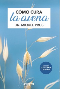 COMO CURA LA AVENA. EDICIÓN ACTUALIZADA Y REVISADA