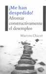 ME HAN DESPEDIDO. AFRONTAR CONSTRUCTIVAMENTE EL DESEMPLEO