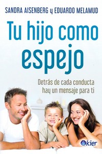 TU HIJO COMO ESPEJO. DETRÁS DE CADA CONDUCTA HAY UN MENSAJE PARA TI