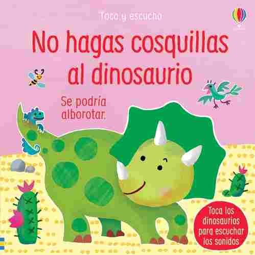 NO HAGAS COSQUILLAS AL DINOSAURIO. TOCO Y ESCUCHO