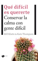 QUE DIFICIL ES QUERERTE. CONSERVAR LA CALMA CON GENTE DIFICIL