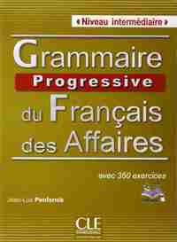 GRAMMAIRE PROGRESSSIVE DU FRANÇAIS DES AFFAIRES: INTERMEDIAIRE, A2/B1 (+ CD) AVEC 350 EXERCICES