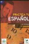 B1. PRACTICA TU ESPAÑOL. LOS TIEMPOS DEL PASADO