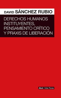 DERECHOS HUMANOS INSTITUYENTES, PENSAMIENTO CRÍTICO Y PRAXIS DE LIBERACIÓN.