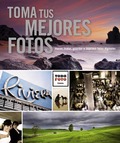 TOMA TUS MEJORES FOTOS. HACER, TRATAR, GUARDAR E IMPRIMIR FOTOS DIGITALES