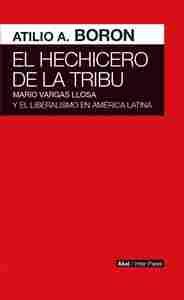 EL HECHICERO DE LA TRIBU. MARIO VARGAS LLOSA Y EL LIBERALISMO EN AMERICA LATINA