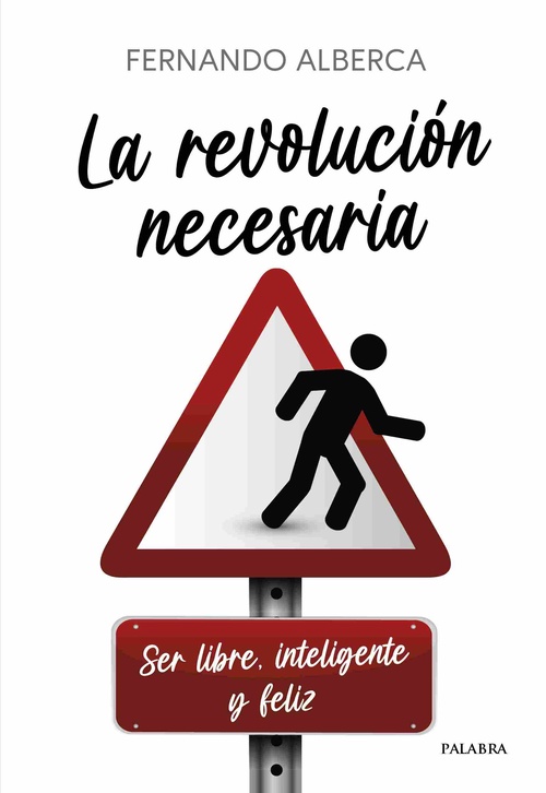 LA REVOLUCIÓN NECESARIA. SER LIBRE, INTELIGENTE Y FELIZ