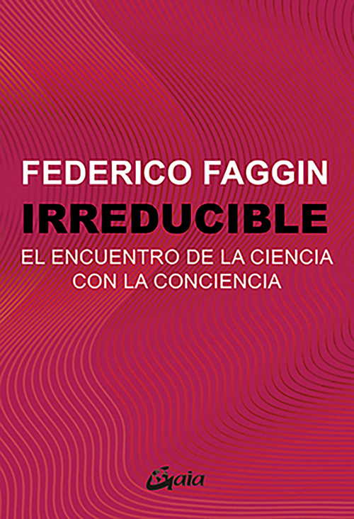 IRREDUCIBLE. EL ENCUENTRO DE LA CIENCIA CON LA CONCIENCIA