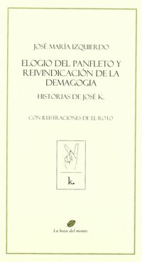 ELOGIO DEL PANFLETO Y REIVINDICACIÓN DE LA DEMAGOGIA. HISTORIAS DE JOSE K.