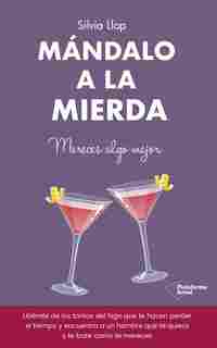 MÁNDALO A LA MIERDA. MERECES ALGO MEJOR