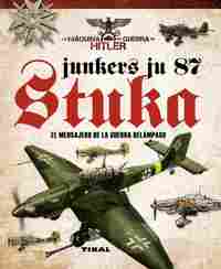 JUNKERS JU 87 STUKA. EL MENSAJERO DE LA GUERRA RELAMPAGO