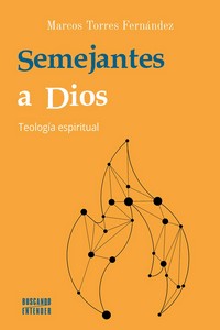 SEMEJANTES A DIOS. TEOLOGIA ESPIRITUAL