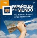 ESPAÑOLES EN EL MUNDO: 100 HISTORIAS DE AMOR, CORAJE Y SUPERACIÓN