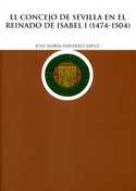 CONCEJO DE SEVILLA EN EL REINADO DE ISABEL I, EL ( 1474 - 1504 )