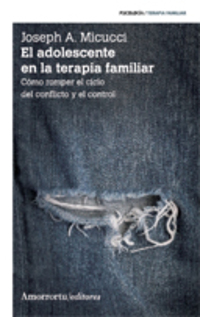 EL ADOLESCENTE EN LA TERAPIA FAMILIAR. CÓMO ROMPER EL CICLO DEL CONFLICTO Y EL CONTROL