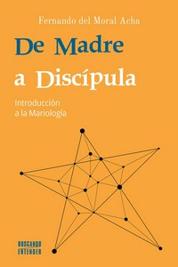 DE MADRE A DISCIPULA. INTRODUCCION A LA MARIOLOGIA
