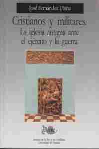 CRISTIANOS Y MILITARES. LA IGLESIA ANTIGUA ANTE EL EJERCITO Y LA GUERR