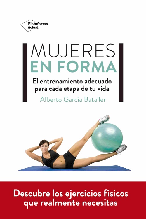 MUJERES EN FORMA. EL ENTRENAMIENTO ADECUADO PARA CADA ETAPA DE TU VIDA