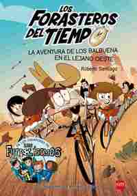 1. LA AVENTURA DE LOS BALBUENA EN EL LEJANO OESTE. LOS FORASTEROS DEL TIEMPO