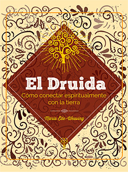 EL DRUIDA. CÓMO CONECTAR ESPIRITUALMENTE CON LA TIERRA