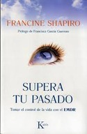 SUPERA TU PASADO. TOMAR EL CONTROL DE LA VIDA CON EL EMDR