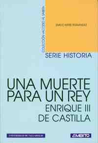 MUERTE PARA UN REY (UNA). ENRIQUE III DE CASTILLA
