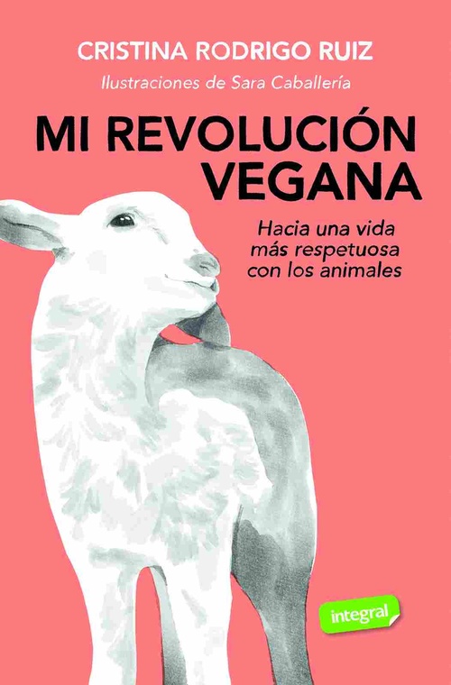 MI REVOLUCIÓN VEGANA. HACIA UNA VIDA MÁS RESPETUOSA CON LOS ANIMALES