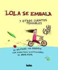LOLA SE EMBALA Y OTROS CUENTOS TERRIBLES