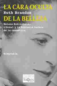 LA CARA OCULTA DE LA BELLEZA. HELENA RUBINSTEIN, LŽORÉAL LA HISTORIA TURBIA COSMETICA