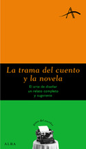 TRAMA DEL CUENTO Y LA NOVELA, LA. EL ARTE DE DISEÑAR UN RELATO COMPLET