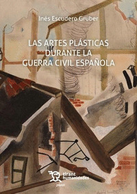 LAS ARTES PLÁSTICAS DURANTE LA GUERRA CIVIL ESPAÑOLA