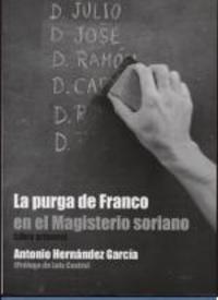 LA PURGA DE FRANCO EN EL MAGISTERIO SORIANO (LIBRO PRIMERO)