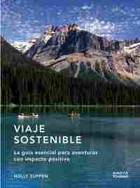 VIAJE SOSTENIBLE. LA GUÍA ESENCIAL PARA AVENTURAS CON IMPACTO POSITIVO