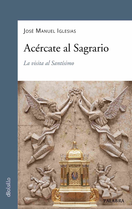ACÉRCATE AL SAGRARIO. LA VISITA AL SANTÍSIMO