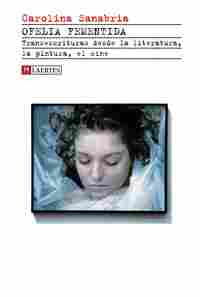 OFELIA FEMENTIDA. TRANSESCRITURAS DESDE LA LITERATURA, LA PINTUA, EL CINE