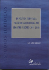 LA POLÍTICA TRIBUTARIA ESPAÑOLA BAJO EL PRISMA DEL SEMESTRE EUROPEO (2011-2014)