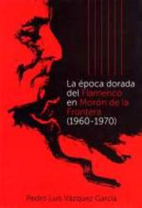 LA EPOCA DORADA DEL FLAMENCO EN MORON DE LA FRONTERA 1960-1970