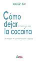 COMO DEJAR (O HACER QUE DEJE) LA COCAINA. UN METODO DE CONCIENCIACION PERSONAL