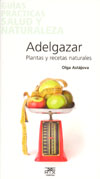 ADELGAZAR. PLANTAS Y RECETAS NATURALES